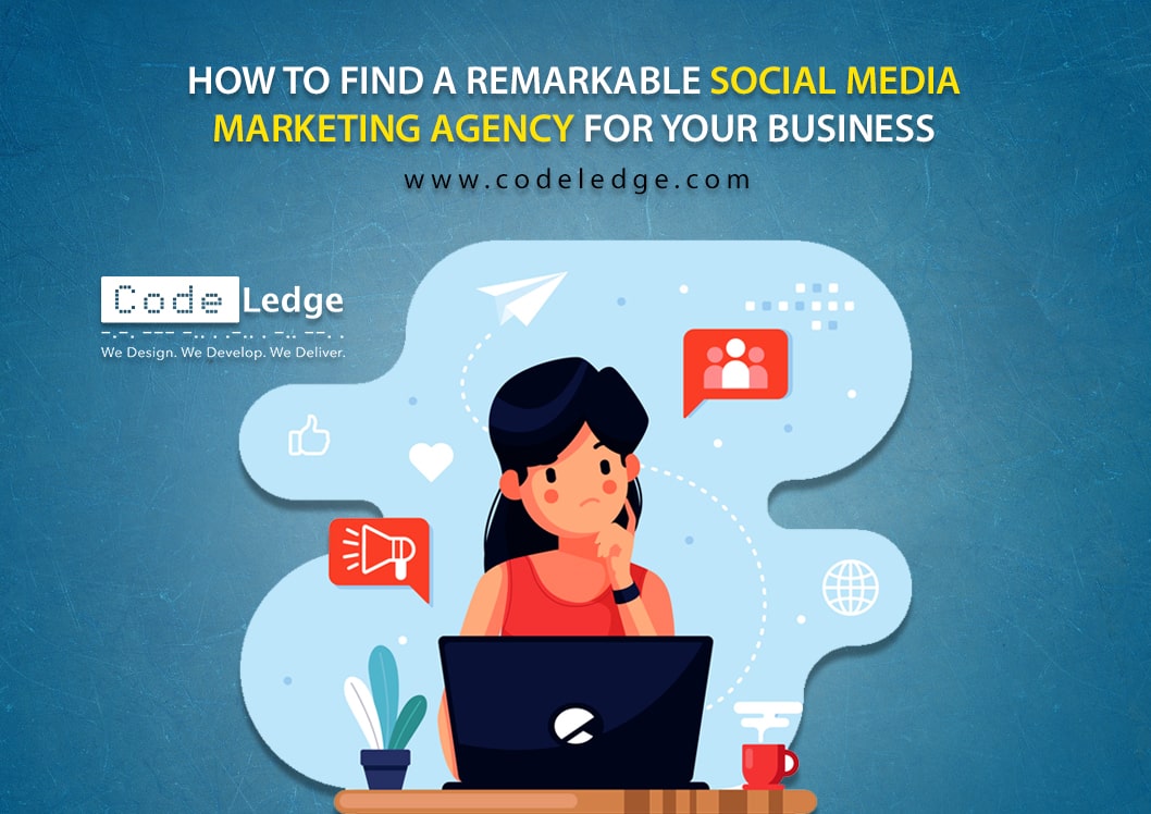 How to Find a Remarkable Social Media Marketing Agency for your Business